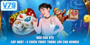 Bầu Cua V79 - Cập Nhật +3 Chiến Thuật Thắng Lớn Cho Newbie