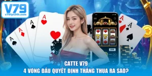 Catte V79 - 4 Vòng Đấu Quyết Định Thắng Thua Ra Sao?