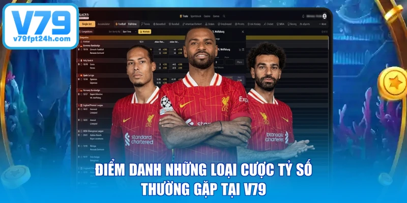 Điểm danh những loại cược tỷ số thường gặp tại V79