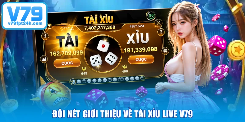 Đôi nét giới thiệu về Tài Xỉu Live V79