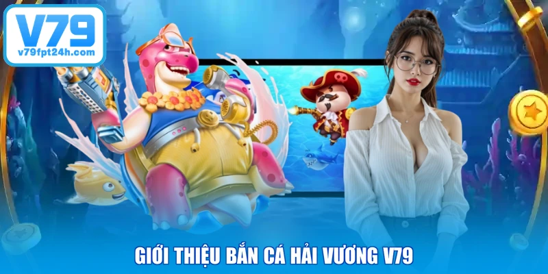 Giới thiệu bắn cá hải vương V79