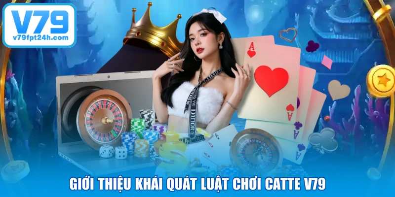 Giới thiệu khái quát luật chơi catte V79