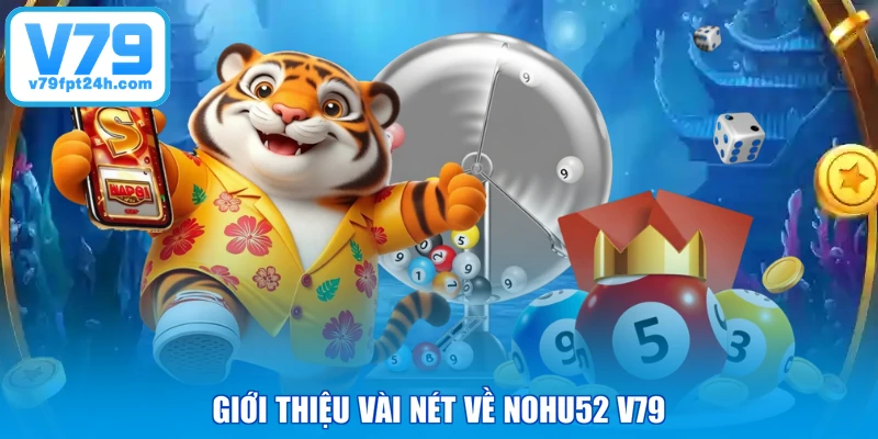 Giới thiệu vài nét về Nohu52 V79