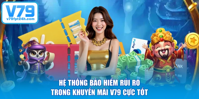 Hệ thống bảo hiểm rủi ro trong khuyến mãi V79 cực tốt