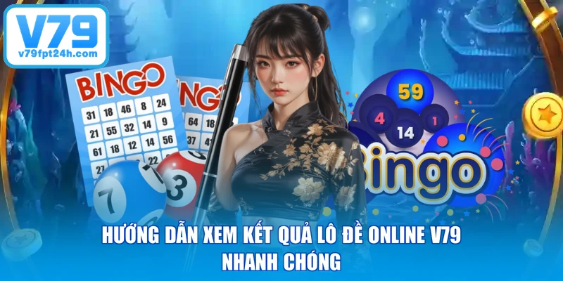 Hướng dẫn xem kết quả lô đề online V79 nhanh chóng