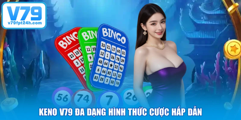 Keno V79 đa dạng hình thức cược hấp dẫn