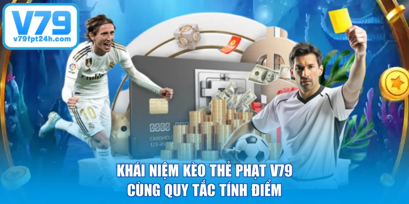 Khái niệm kèo thẻ phạt V79 cùng quy tắc tính điểm
