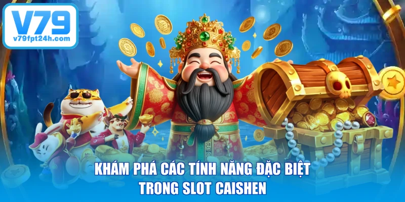 Khám phá các tính năng đặc biệt trong slot Caishen