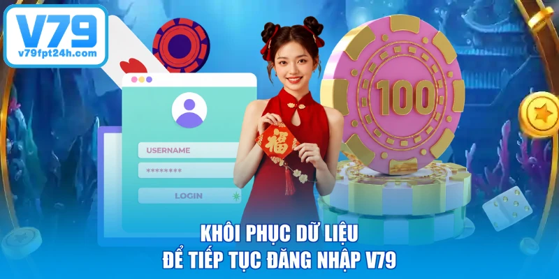 Khôi phục dữ liệu để tiếp tục đăng nhập V79