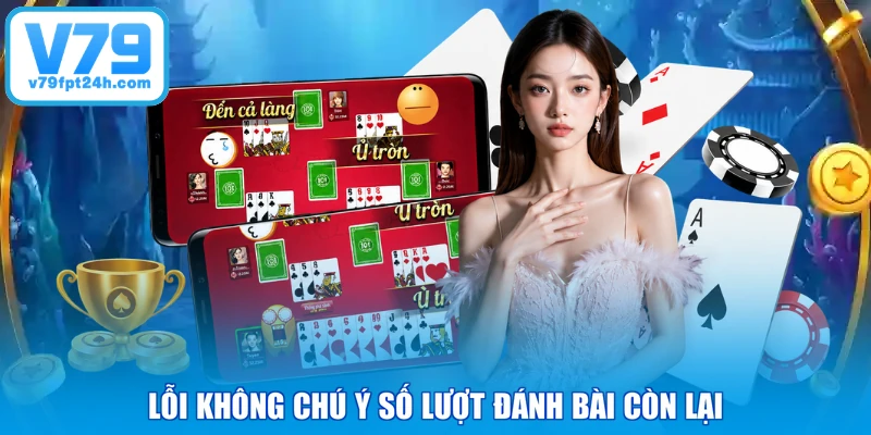 Lỗi không chú ý số lượt đánh bài còn lại