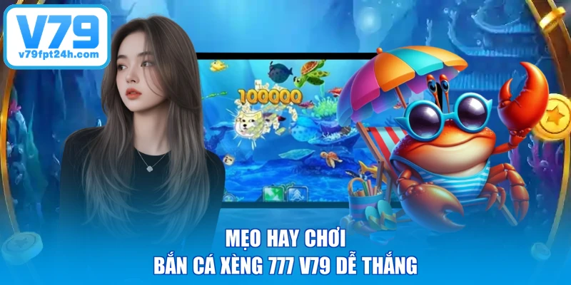 Mẹo hay chơi bắn cá xèng 777 V79 dễ thắng