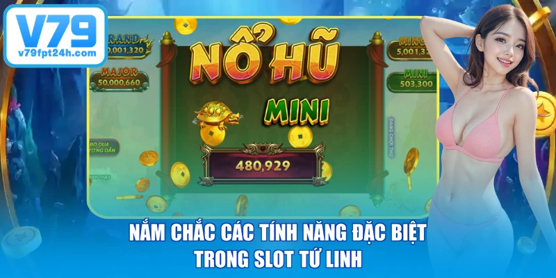 Nắm chắc các tính năng đặc biệt trong slot Tứ Linh