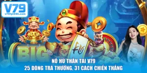 Nổ Hũ Thần Tài V79 - 25 Dòng Trả Thưởng, 31 Cách Chiến Thắng