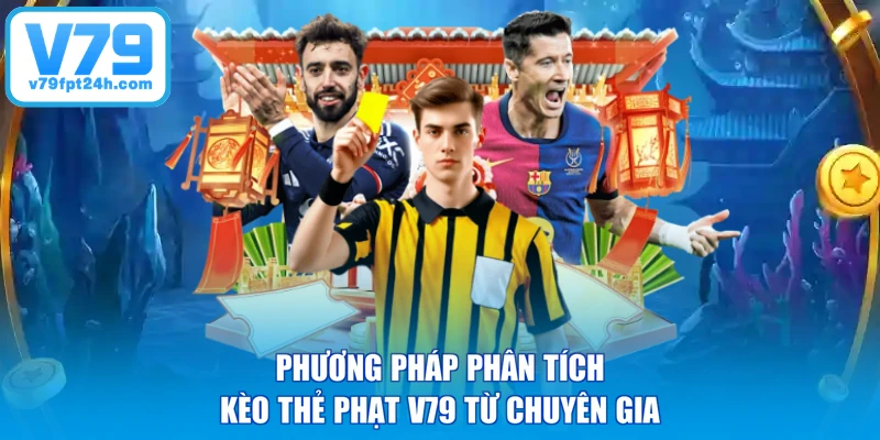 Phương pháp phân tích kèo thẻ phạt V79 từ chuyên gia