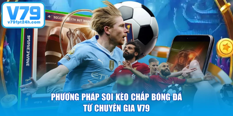 Phương pháp soi kèo chấp bóng đá từ chuyên gia V79