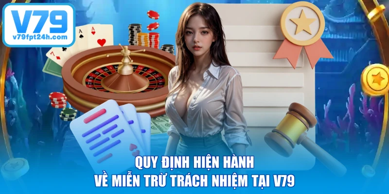 Quy định hiện hành về miễn trừ trách nhiệm tại V79