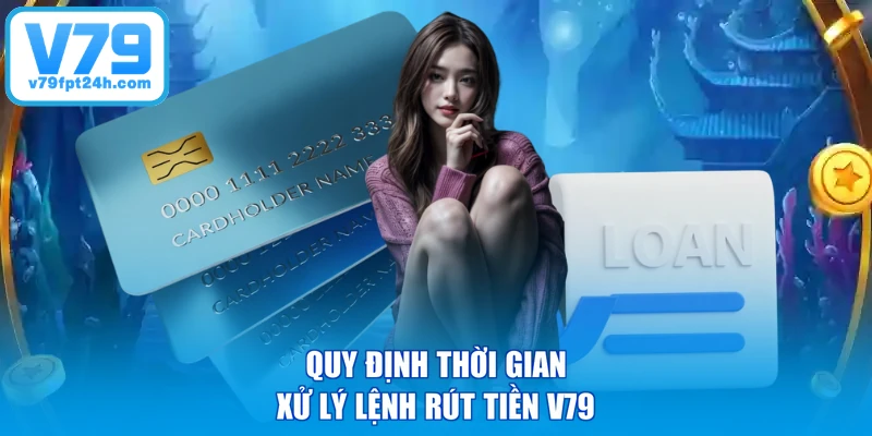 Quy định thời gian xử lý lệnh rút tiền V79