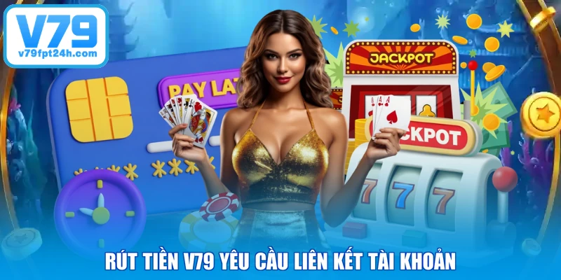 Rút tiền V79 yêu cầu liên kết tài khoản
