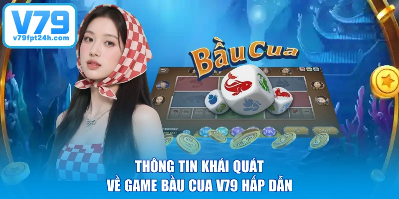 Thông tin khái quát về game Bầu Cua V79 hấp dẫn