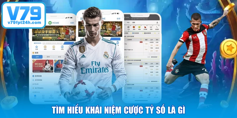 Tìm hiểu khái niệm cược tỷ số là gì