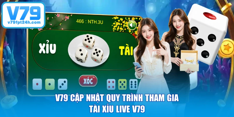 V79 cập nhật quy trình tham gia Tài Xỉu Live V79