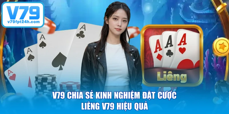 V79 chia sẻ kinh nghiệm đặt cược Liêng V79 hiệu quả